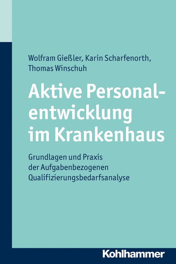 Aktive Personalentwicklung im Krankenhaus: Grundlagen und Praxis der aufgabenbezogenen Qualifizierungsbedarfsanalyse Medicine