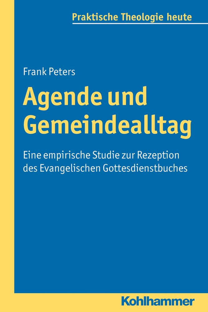 Agende und Gemeindealltag: Eine empirische Studie zur Rezeption des Evangelischen Gottesdienstbuches (Praktische Theologie heute, 117, Band 117) Religion & Esotericism