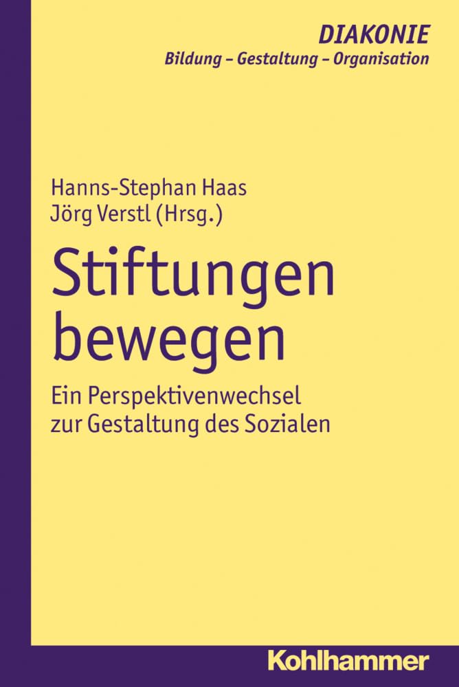 Stiftungen bewegen: Ein Perspektivenwechsel zur Gestaltung des Sozialen (DIAKONIE: Bildung - Gestaltung - Organisation, 12, Band 12) Film, Art & Culture