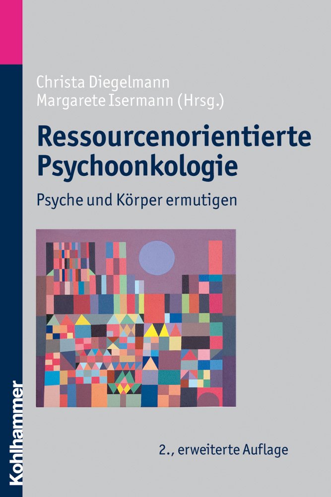 Ressourcenorientierte Psychoonkologie: Psyche und Körper ermutigen Medicine