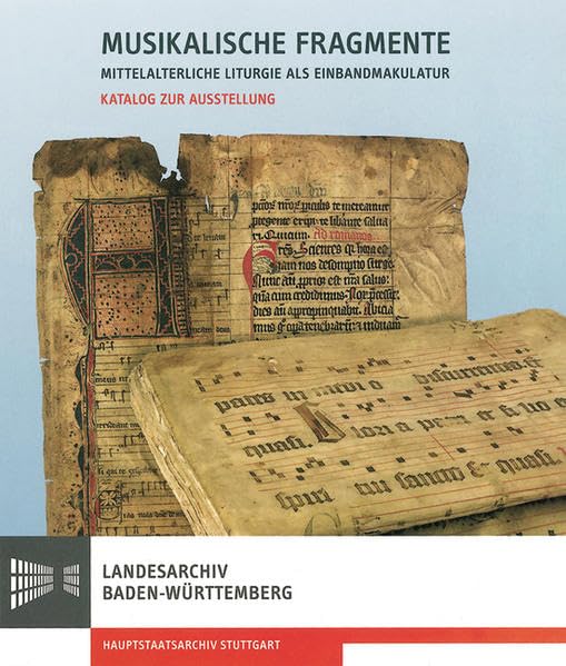 Musikalische Fragmente: Mittelalterliche Liturgie als Einbandmakulatur. Katalog zur Ausstellung (Sonderveröffentlichungen des Landesarchivs Baden-Württemberg) Arts & Music