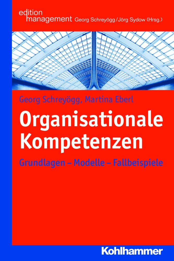 Organisationale Kompetenzen: Grundlagen - Modelle - Fallbeispiele (Kohlhammer Edition Management) Law