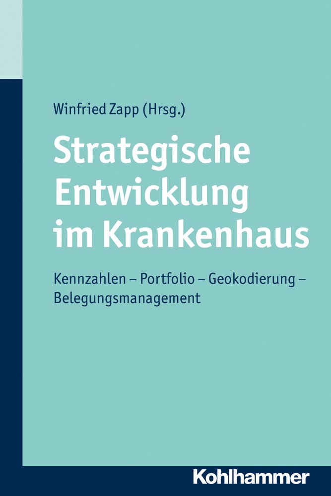 Strategische Entwicklung im Krankenhaus: Kennzahlen - Portfolio - Geokodierung - Belegungsmanagement Medicine