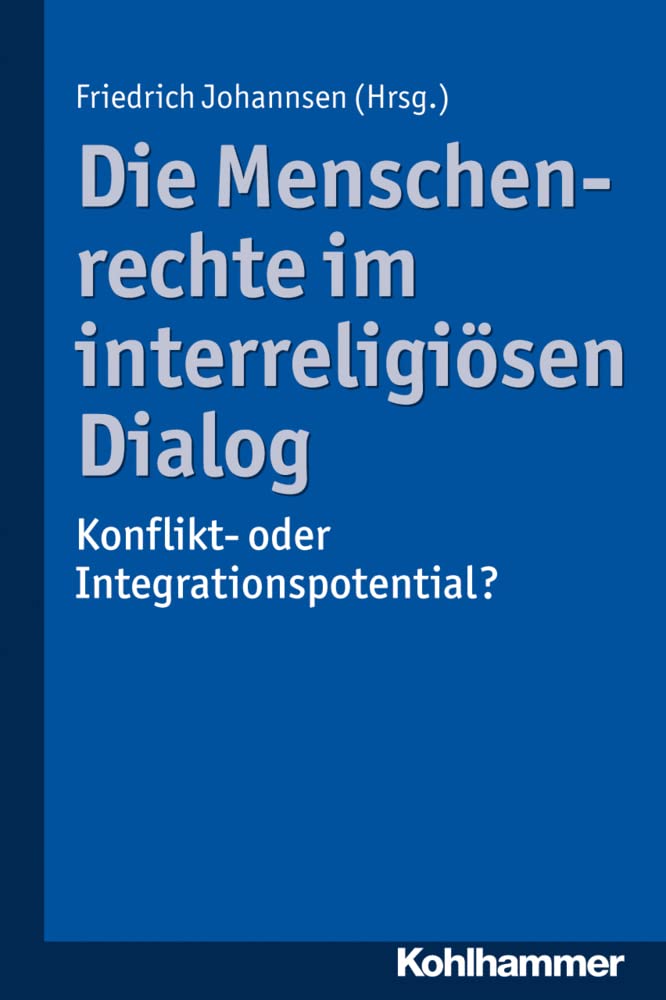 Die Menschenrechte im interreligiösen Dialog: Konflikt- oder Integrationspotential? (Religion im kulturellen Kontext, 2, Band 2) Philosophy