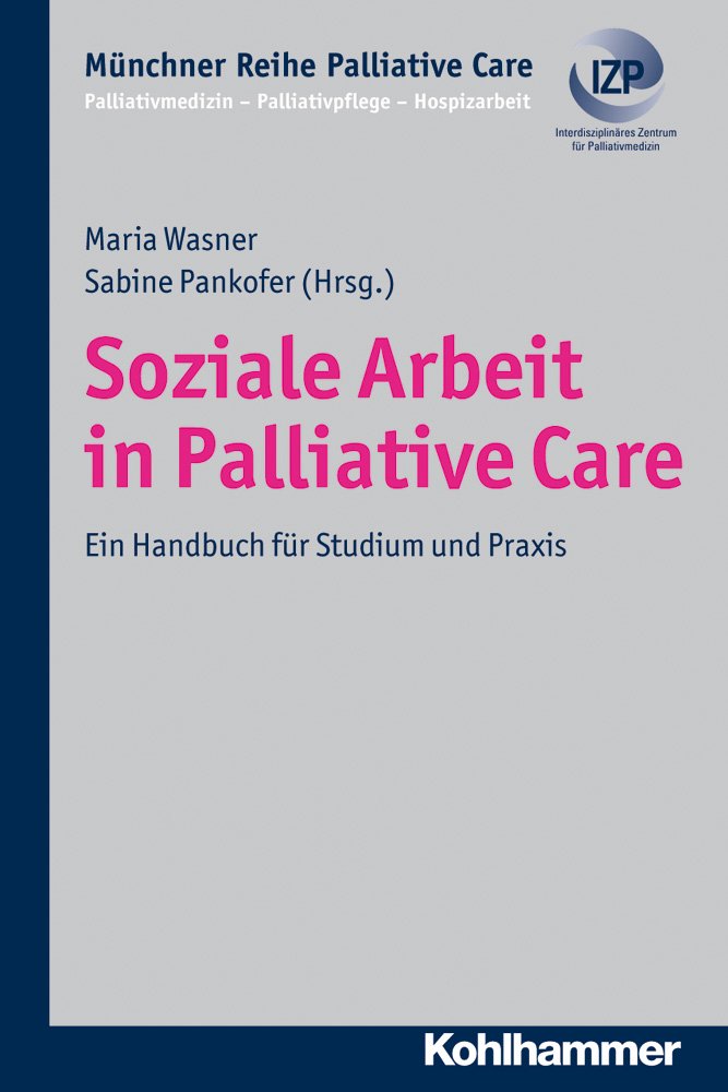 Soziale Arbeit in Palliative Care: Ein Handbuch für Studium und Praxis (Münchner Reihe Palliative Care: Palliativmedizin - Palliativpflege - Hospizarbeit, 11, Band 11) Medicine