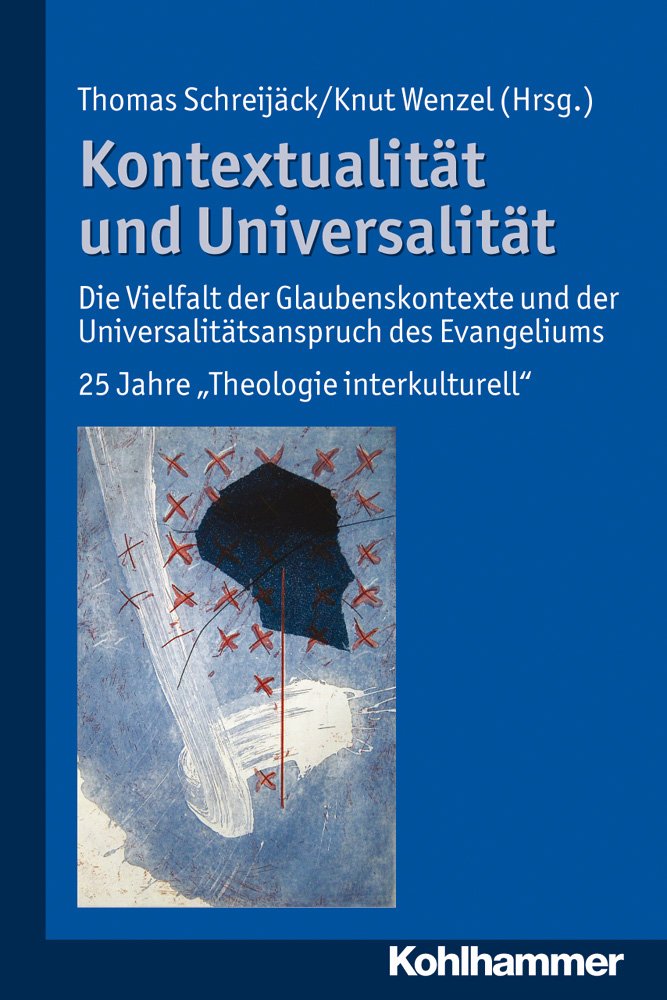 Kontextualität und Universalität: Die Vielfalt der Glaubenskontexte und der Universalitätsanspruch des Evangeliums. 25 Jahre "Theologie interkulturell" Religion & Esotericism