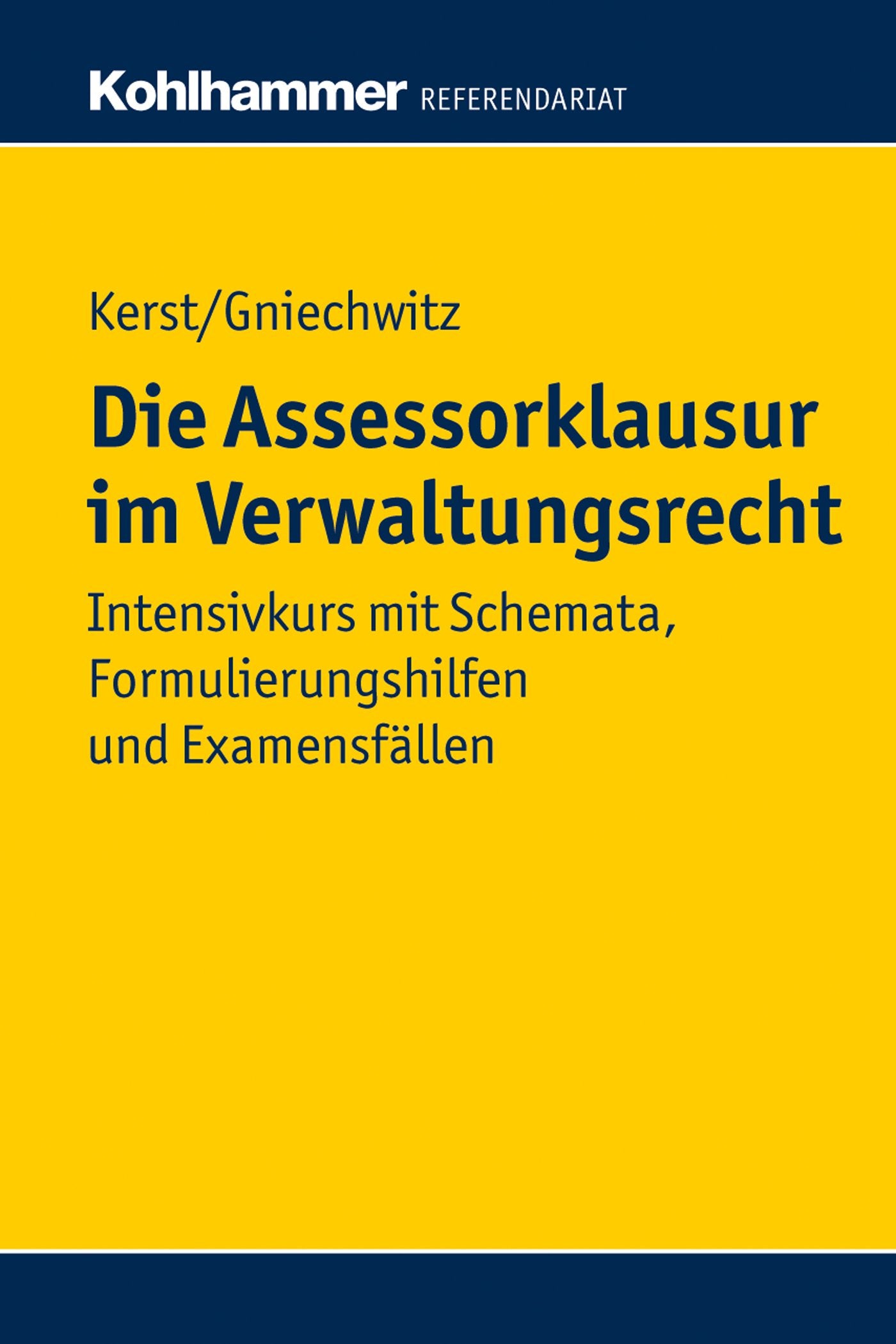 Die Assessorklausur im Verwaltungsrecht: Intensivkurs mit Schemata, Formulierungshilfen und Examensfällen (Kohlhammer Referendariat) Law