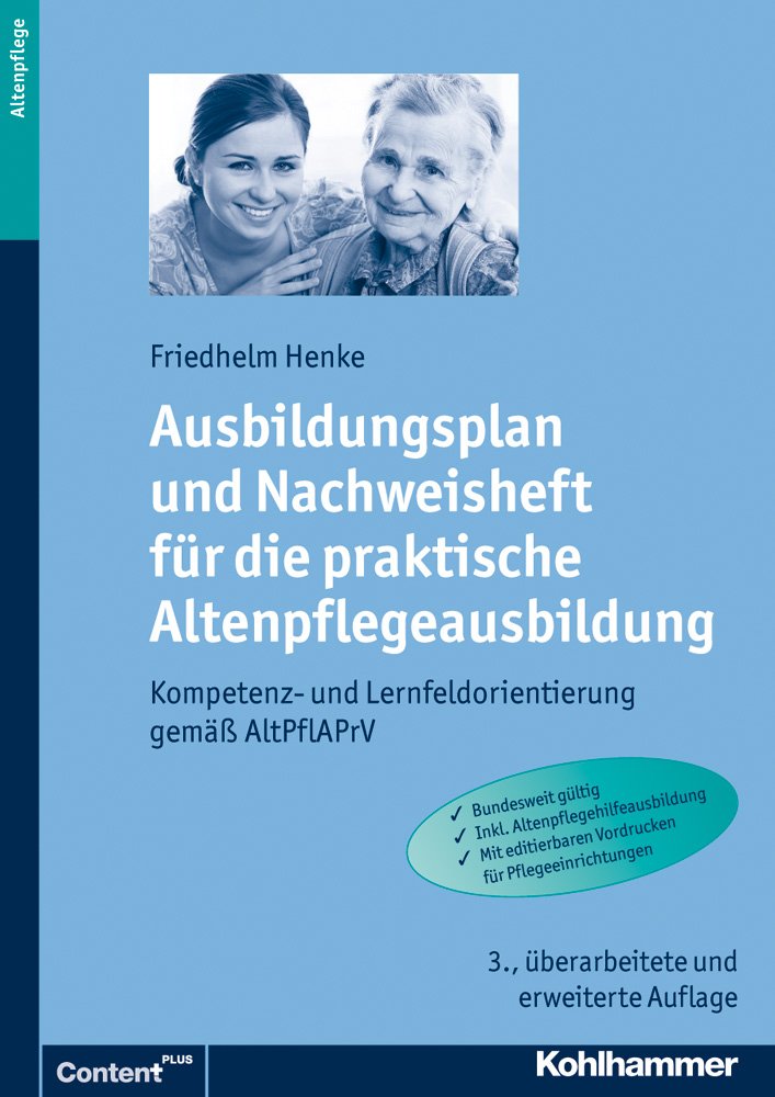 Ausbildungsplan und Nachweisheft für die praktische Altenpflegeausbildung.Kompetenz- und Lernfeldorientierung gemäß AltPflAPrV. Bundesweit gültig. Inkl. Altenpflegehilfeausbildung Medicine