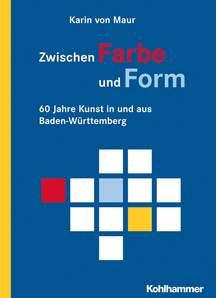 Zwischen Farbe und Form: 60 Jahre Kunst in und aus Baden-Württemberg: 60 Jahre Kunst in Und Aus Baden-wurttemberg Architecture