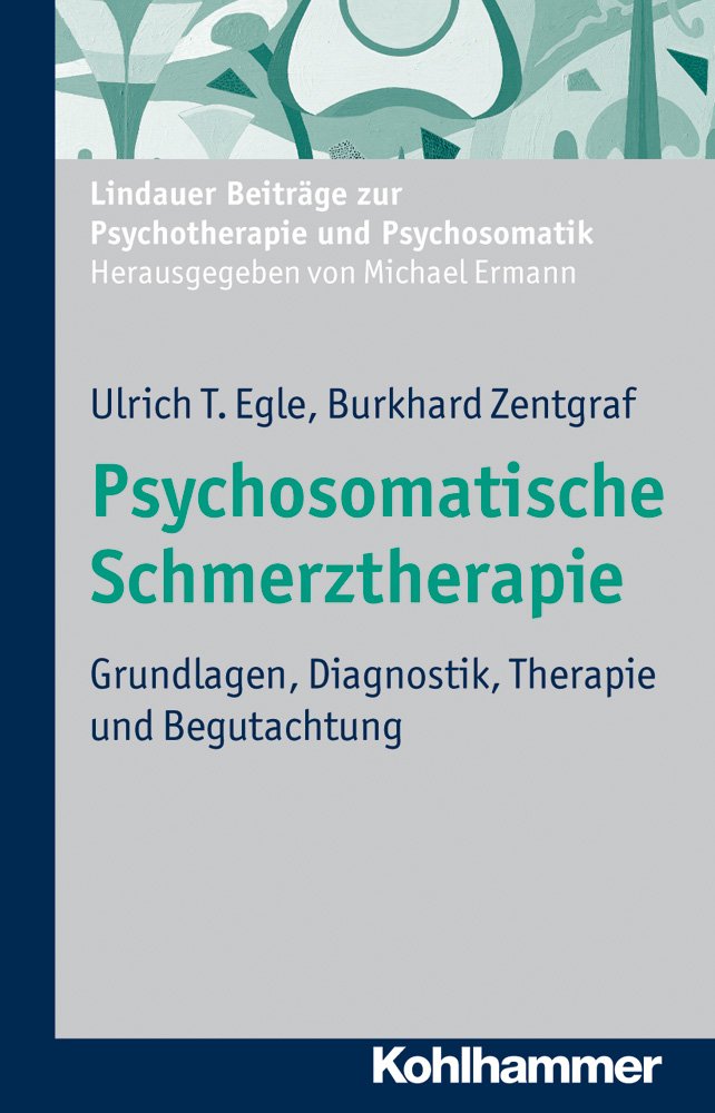 Psychosomatische Schmerztherapie: Grundlagen, Diagnostik, Therapie und Begutachtung (Lindauer Beiträge zur Psychotherapie und Psychosomatik) Psychology