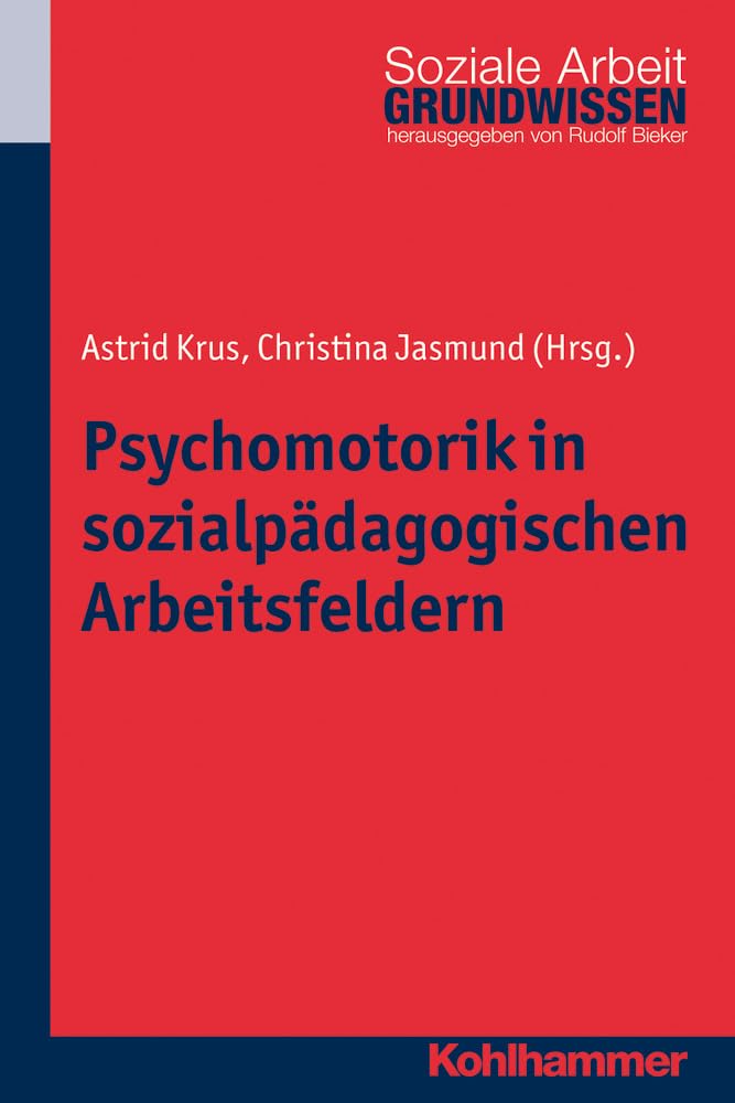 Psychomotorik in sozialpädagogischen Arbeitsfeldern (Grundwissen Soziale Arbeit, 13, Band 13) Social Sciences