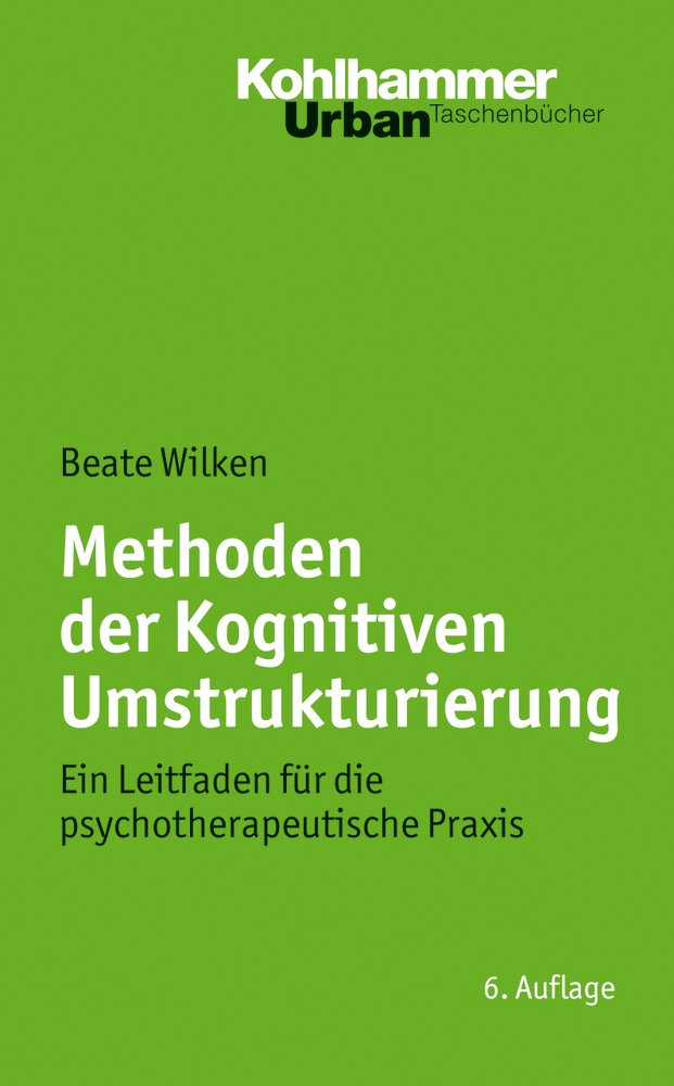 Methoden der Kognitiven Umstrukturierung: Ein Leitfaden für die psychotherapeutische Praxis (Urban-Taschenbücher, Band 466) Medicine