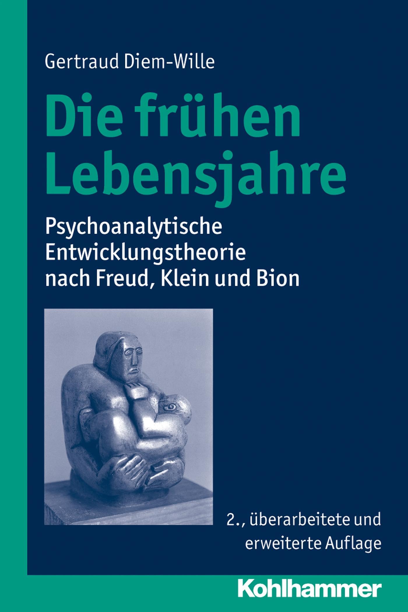 Die frühen Lebensjahre: Psychoanalytische Entwicklungstheorie nach Freud, Klein und Bion Books