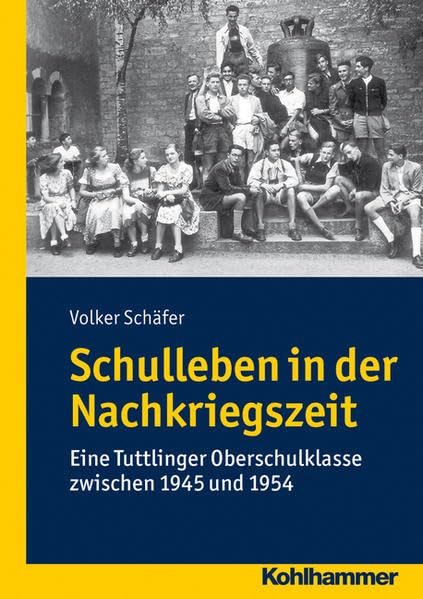 Schulleben in der Nachkriegszeit: Eine Tuttlinger Gymnasialklasse zwischen 1945 und 1954: Eine Tuttlinger Oberschulklasse zwischen 1945 und 1954 German history