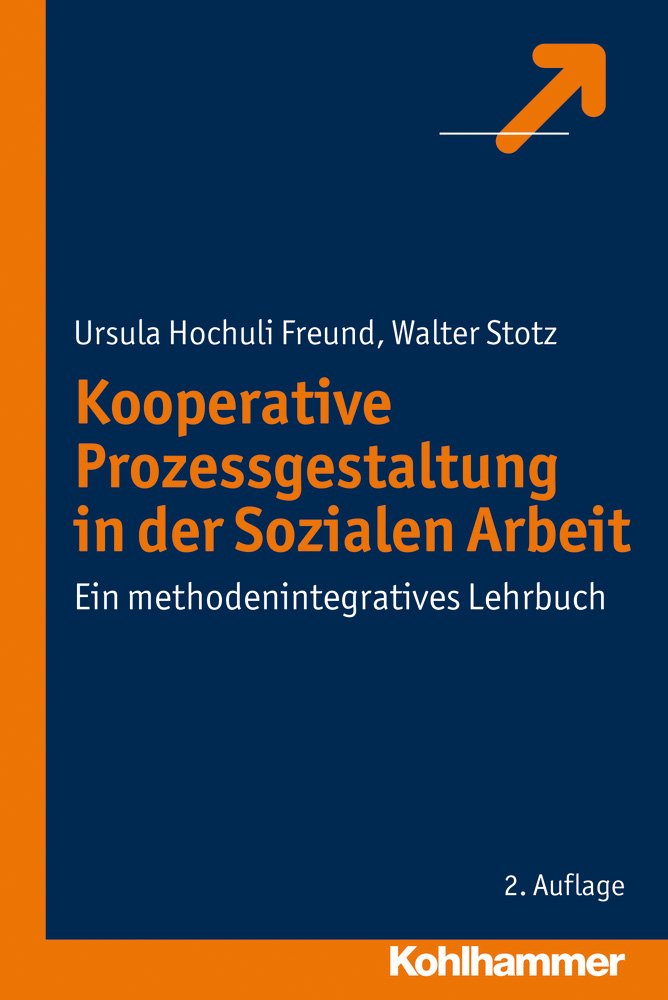 Kooperative Prozessgestaltung in der Sozialen Arbeit: Ein methodenintegratives Lehrbuch Social Sciences