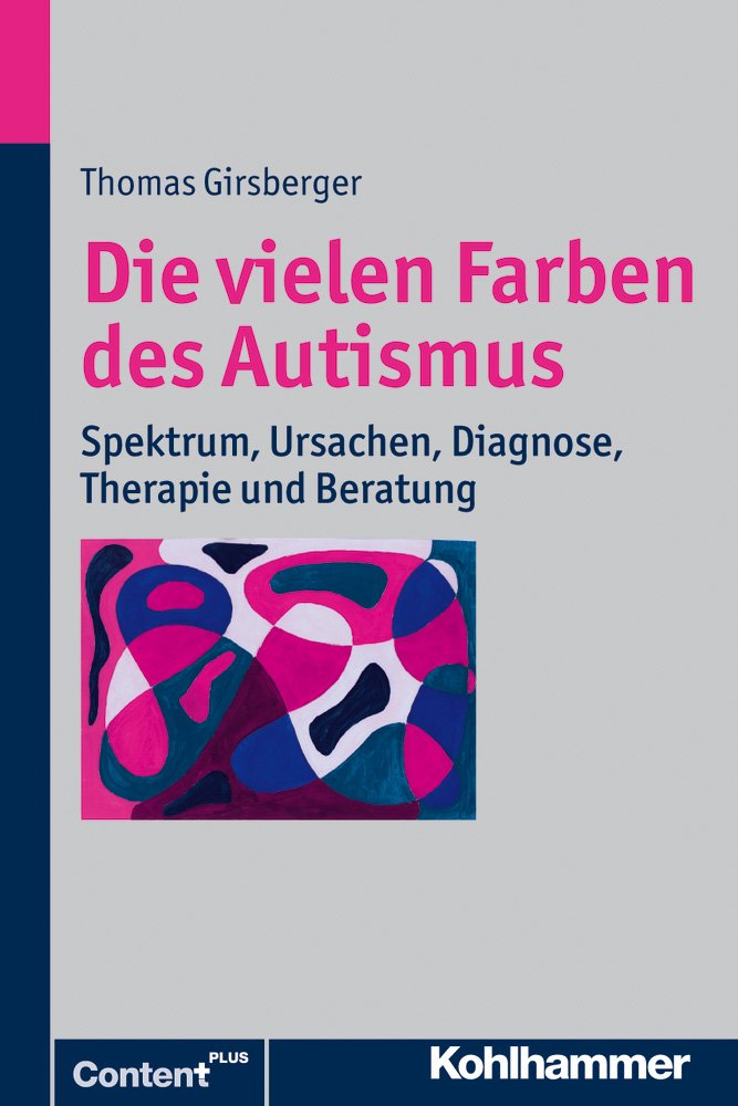 Die vielen Farben des Autismus: Spektrum, Ursachen, Diagnose, Therapie und Beratung Medicine