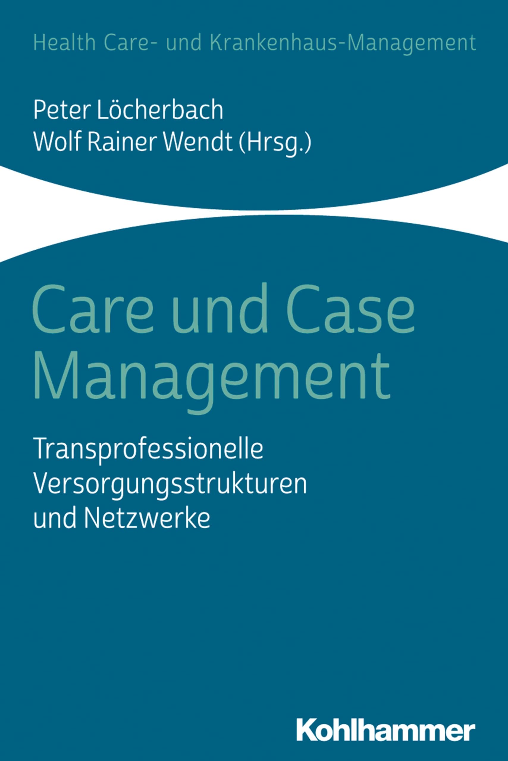 Care und Case Management: Transprofessionelle Versorgungsstrukturen und Netzwerke (Health Care- und Krankenhaus-Management) Medicine