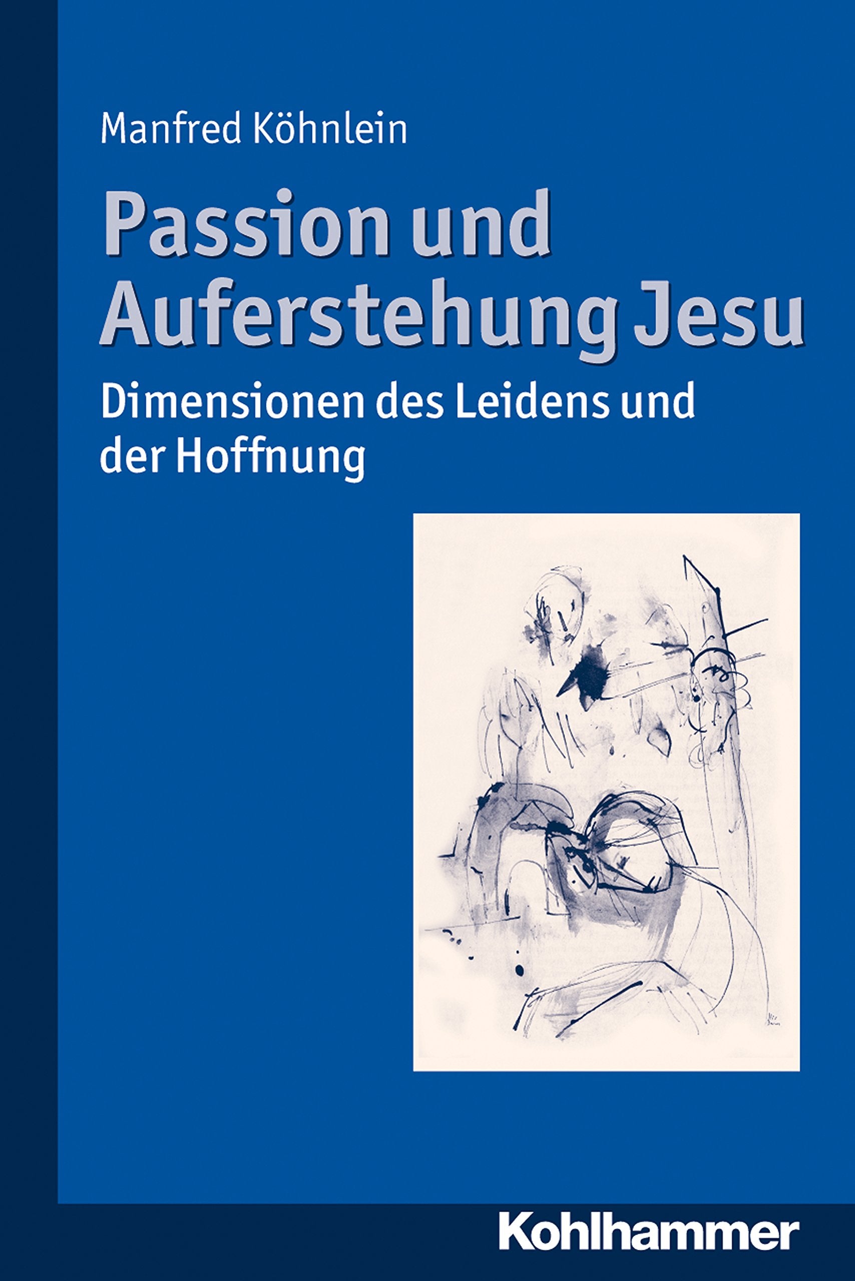 Passion Und Auferstehung Jesu: Dimensionen Des Leidens Und Der Hoffnung book