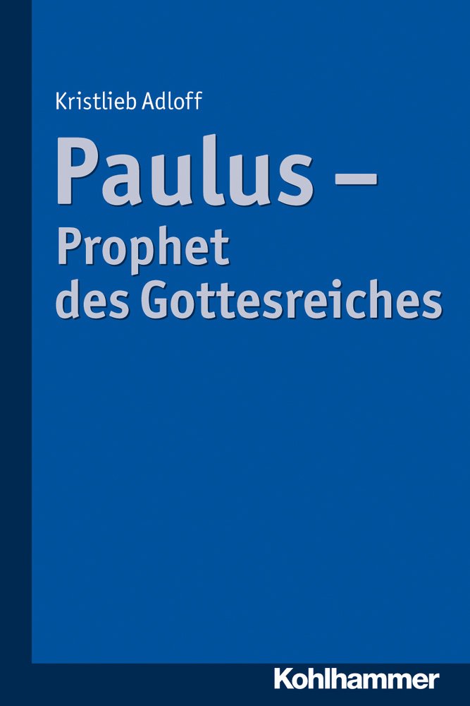 Paulus - Prophet des Gottesreiches: Die Anfange Im Judentum Und Die Christusgemeinden in Der Mediterranen Welt Religion & Esotericism
