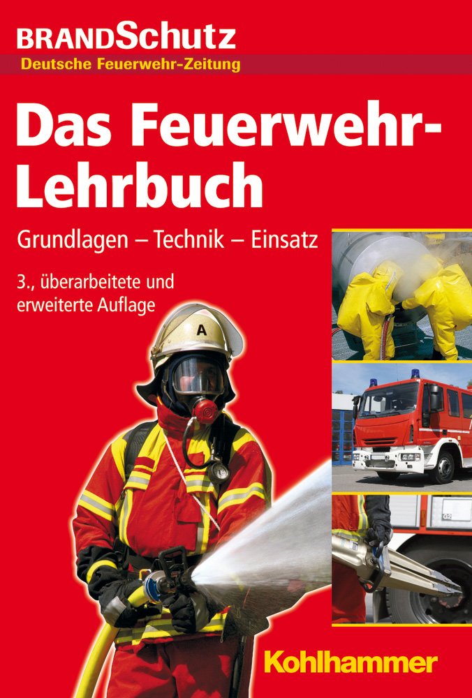 Das Feuerwehr-Lehrbuch: Grundlagen - Technik - Einsatz: Grundlagen - Technik - Einsatz. Herausgegeben von der Redaktion der Fachzeitschrift BRANDSchutz/Deutsche Feuerwehr-Zeitung Social Sciences