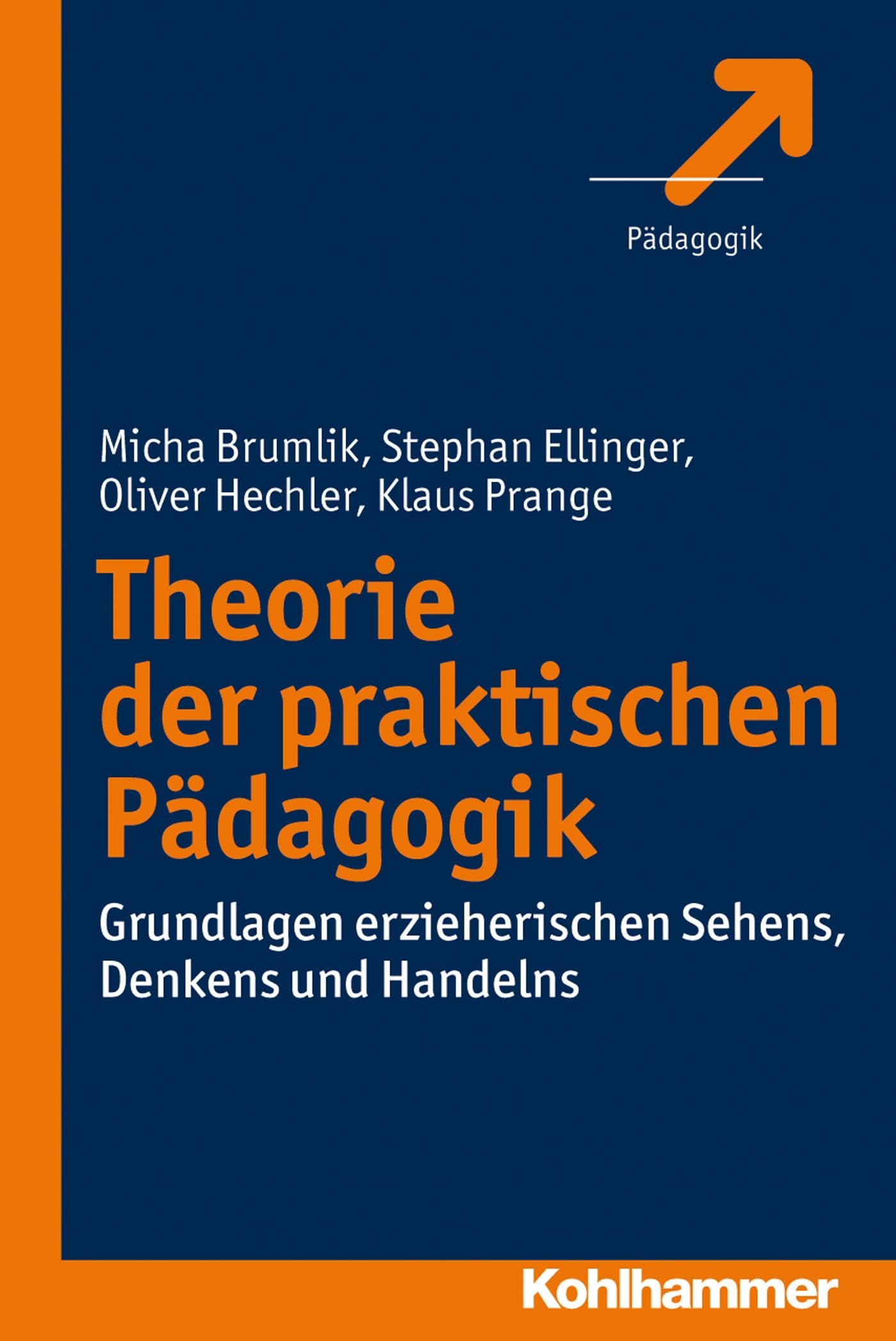 Theorie der praktischen Pädagogik: Grundlagen erzieherischen Sehens, Denkens und Handelns Education & Training