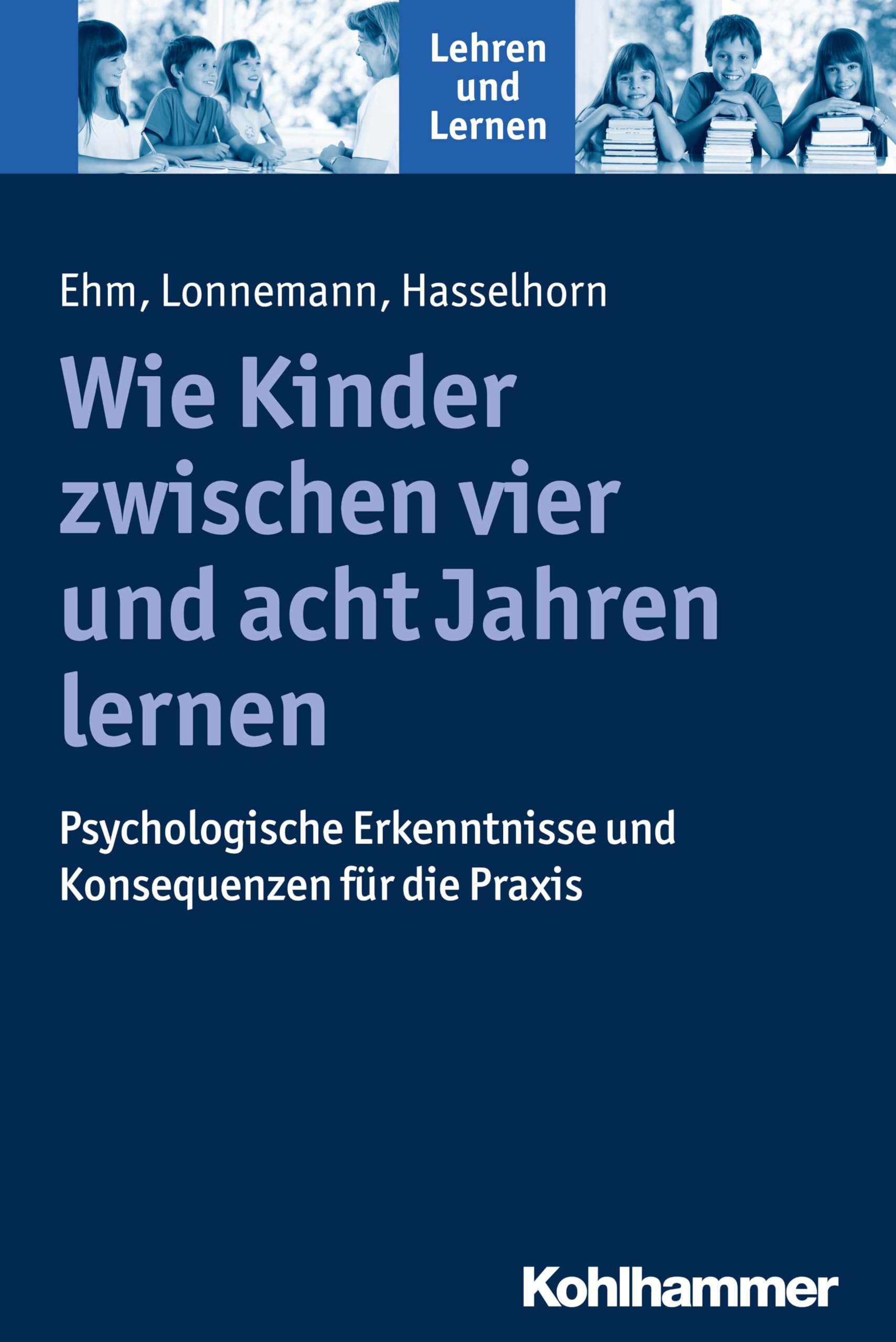 Wie Kinder zwischen vier und acht Jahren lernen: Psychologische Erkenntnisse und Konsequenzen für die Praxis (Lehren und Lernen) Medicine