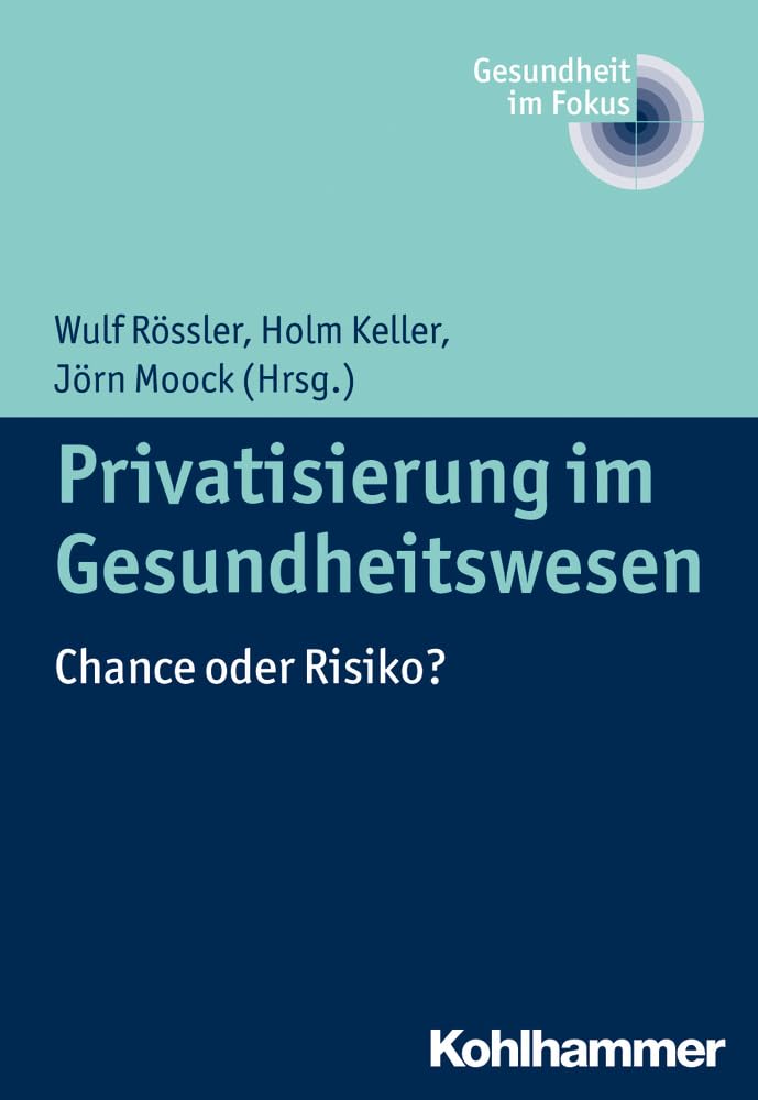 Privatisierung im Gesundheitswesen: Chance oder Risiko? (Gesundheit im Fokus, 1, Band 1) Medicine