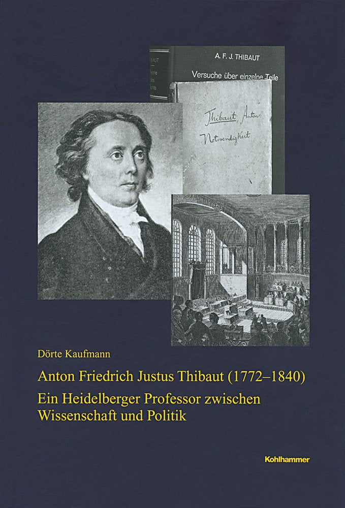 Anton Friedrich Justus Thibaut (1772-1840): Ein Heidelberger Professor zwischen Wissenschaft und Politik (Veröffentlichungen der Kommission für ... Reihe B: Forschungen, 198, Band 198) Law