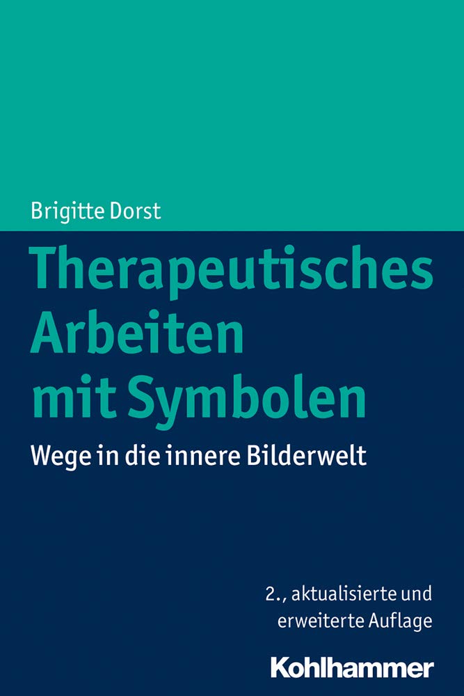 Therapeutisches Arbeiten mit Symbolen: Wege in die innere Bilderwelt Psychology