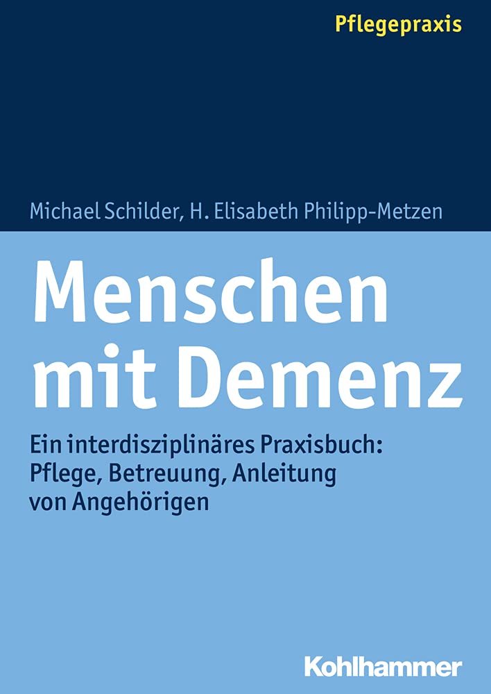 Menschen mit Demenz: Ein interdisziplinäres Praxisbuch: Pflege, Betreuung, Anleitung von Angehörigen Medicine