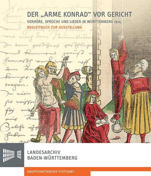 Der Arme Konrad Vor Gericht: Verhore, Spruche Und Lieder in Wurttemberg 1514 book