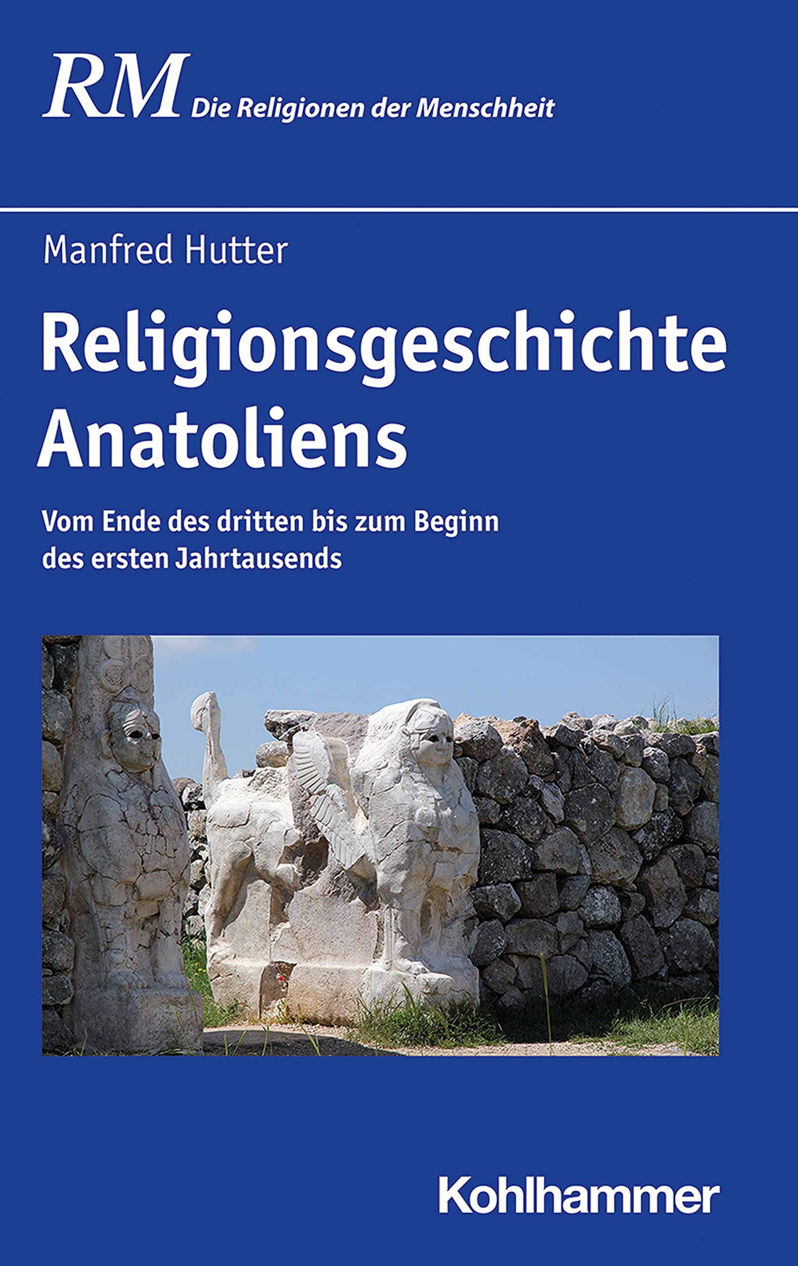 Religionsgeschichte Anatoliens: Vom Ende des dritten bis zum Beginn des ersten Jahrtausends (Die Religionen der Menschheit, 10,1) Philosophy