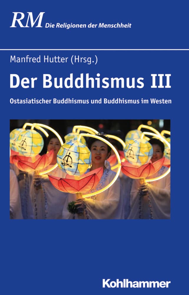 Der Buddhismus III: Ostasiatischer Buddhismus und Buddhismus im Westen (Die Religionen der Menschheit, 24,3) Philosophy
