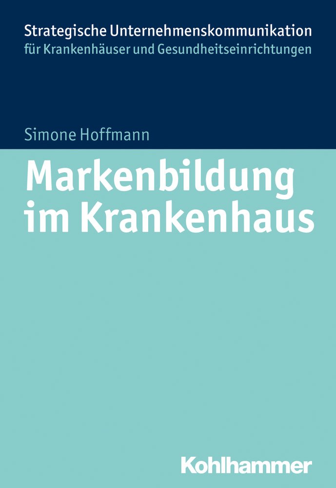 Markenbildung im Krankenhaus (Strategische Unternehmenskommunikation für Krankenhäuser und Gesundheitseinrichtungen) Medicine