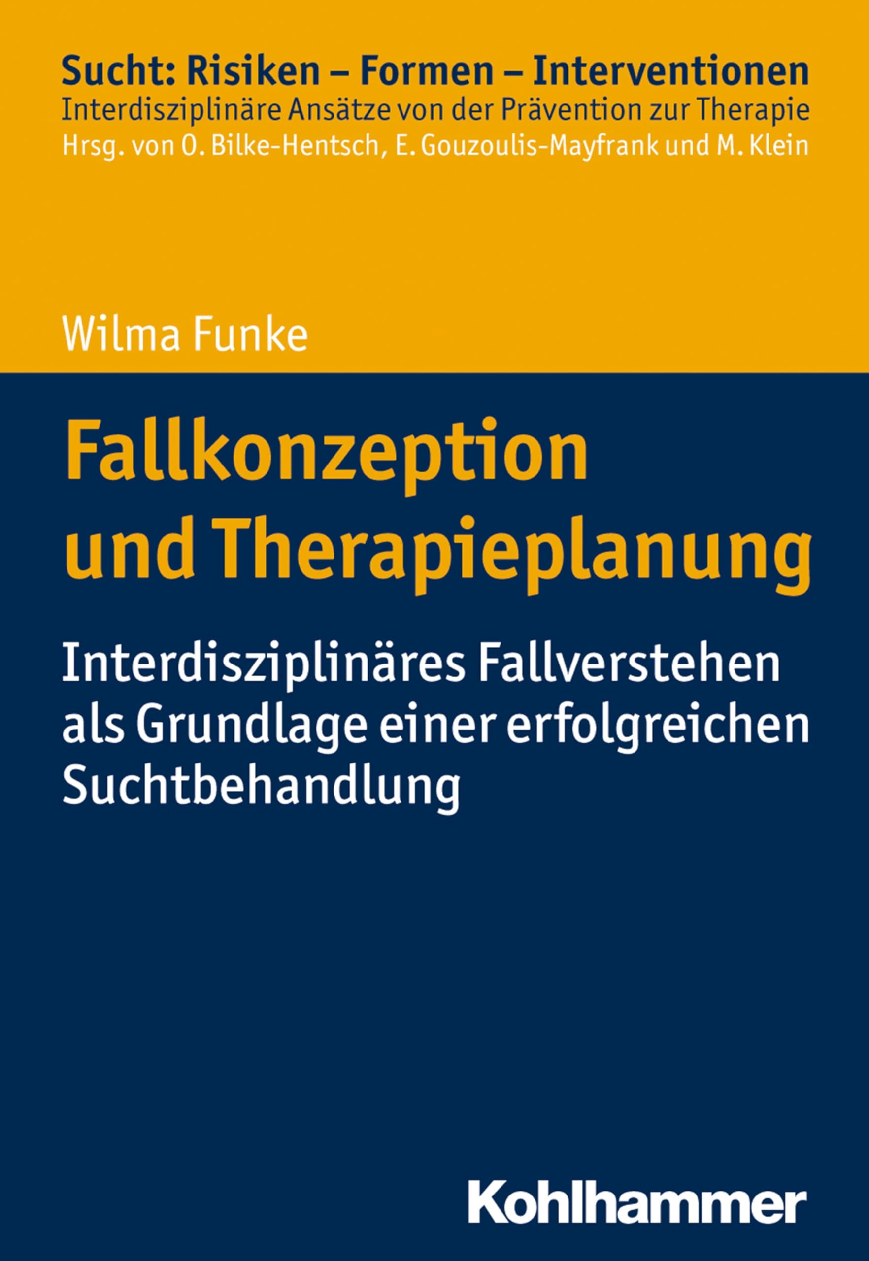 Fallkonzeption und Therapieplanung: Interdisziplinäres Fallverstehen als Grundlage einer erfolgreichen Suchtbehandlung (Sucht: Risiken - Formen - ... Ansätze von der Prävention zur Therapie) Medicine