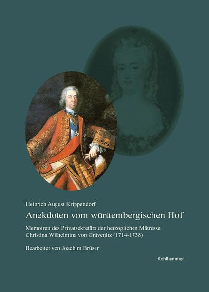 Anekdoten vom württembergischen Hof: Memoiren des Privatsekretärs der herzoglichen Mätresse Christina Wilhelmina von Grävenitz (1714 - 1738) ... in Baden-Württemberg, Reihe A: Quellen) Politics & History