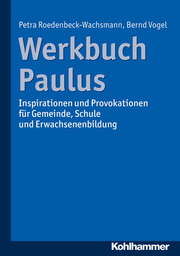 Werkbuch Paulus: Inspirationen und Provokationen für Gemeinde, Schule und Erwachsenenbildung Philosophy