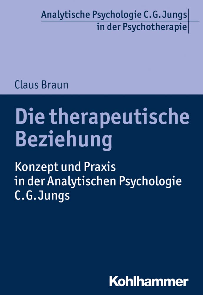Die therapeutische Beziehung: Konzept und Praxis in der Analytischen Psychologie C.G. Jungs (Analytische Psychologie C. G. Jungs in der Psychotherapie) Psychology
