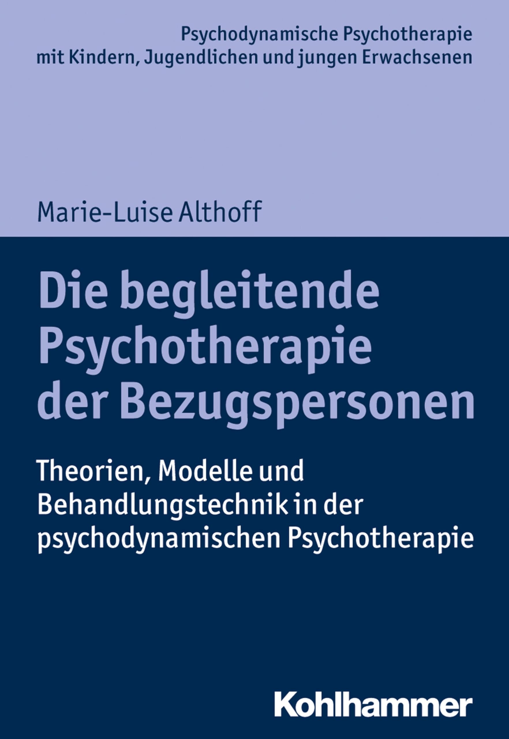 Die Begleitende Psychotherapie Der Bezugspersonen: Theorien, Modelle Und Behandlungstechnik in Der Psychodynamischen Psychotherapie book
