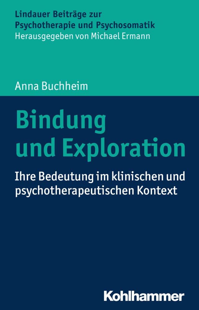 Bindung und Exploration: Ihre Bedeutung im klinischen und psychotherapeutischen Kontext (Lindauer Beiträge zur Psychotherapie und Psychosomatik) Psychology