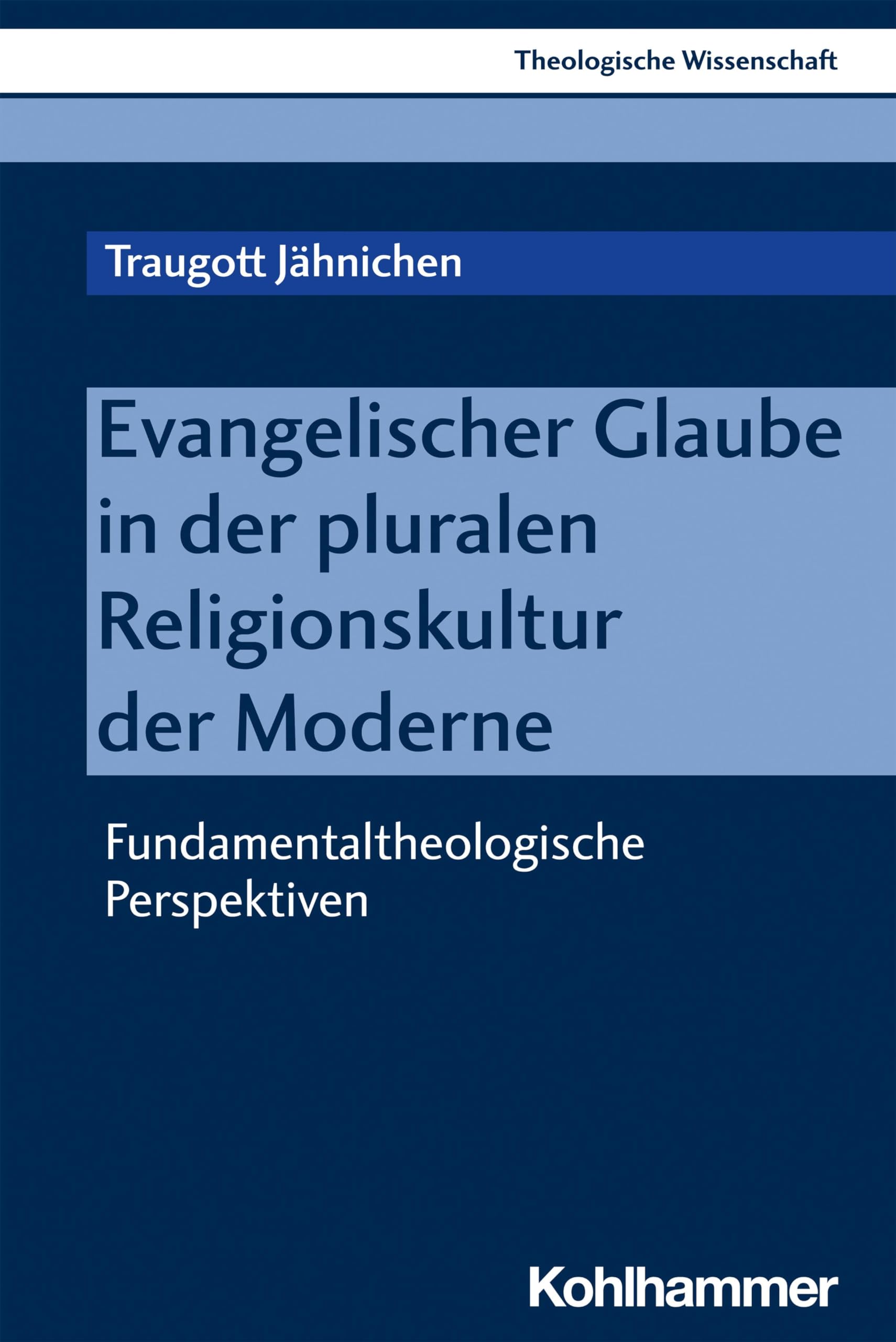 Evangelischer Glaube in der pluralen Religionskultur der Moderne: Fundamentaltheologische Perspektiven (Theologische Wissenschaft: Sammelwerk für Studium und Beruf, 11, Band 11) Religion & Esotericism