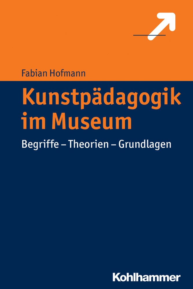 Kunstpädagogik im Museum: Begriffe - Theorien - Grundlagen Education & Training
