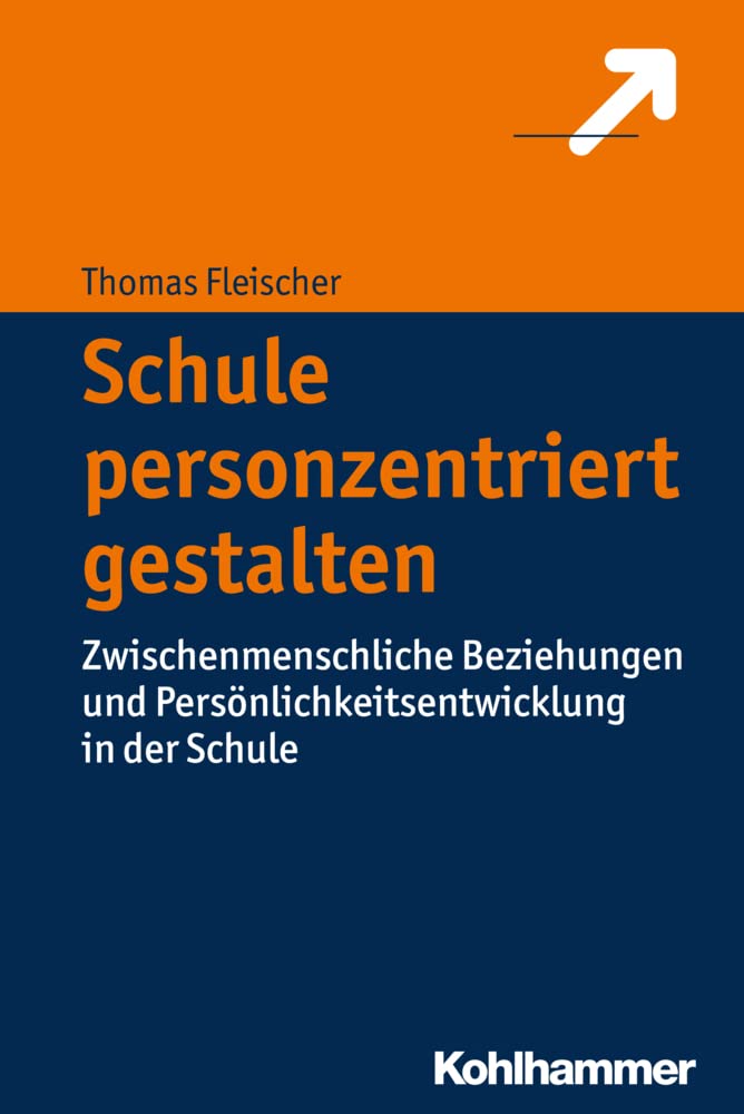 Schule personzentriert gestalten: Zwischenmenschliche Beziehungen und Persönlichkeitsentwicklung in der Schule Learning & Reference