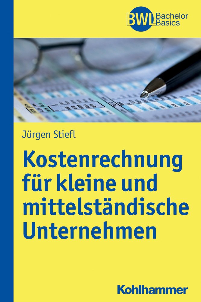 Kostenrechnung: Unter besonderer Berücksichtigung von kleinen und mittelständischen Betrieben (BWL Bachelor Basics) Law