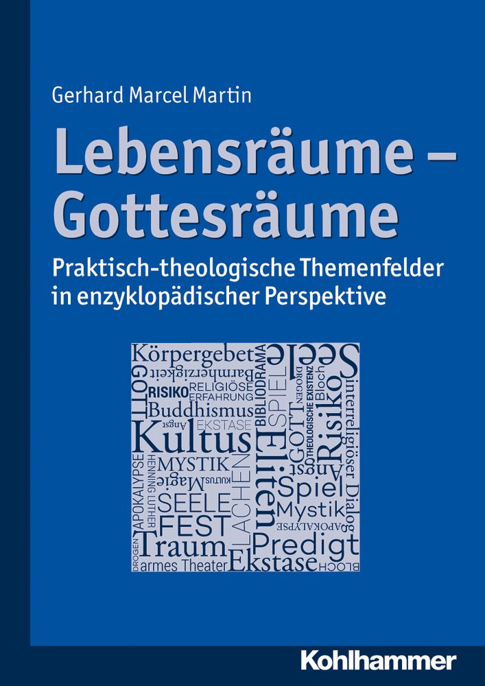 Lebensräume - Gottesräume: Praktisch-theologische Themenfelder in enzyklopädischer Perspektive Religion & Esotericism