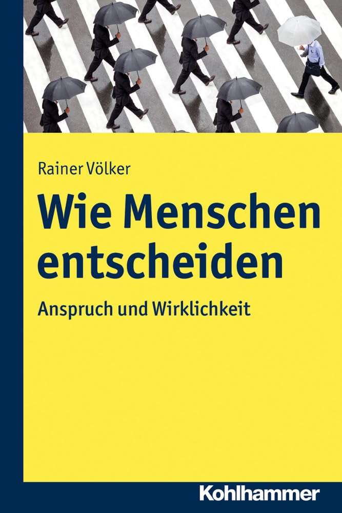 Wie Menschen entscheiden: Anspruch und Wirklichkeit Business, Finance & Career