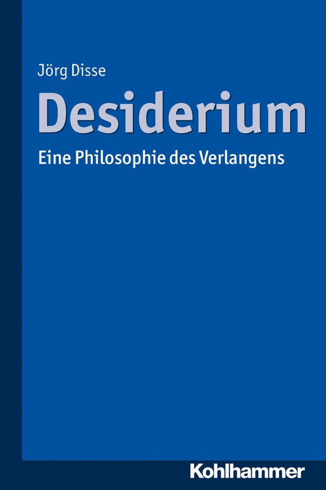 Desiderium: Eine Philosophie des Verlangens Philosophy