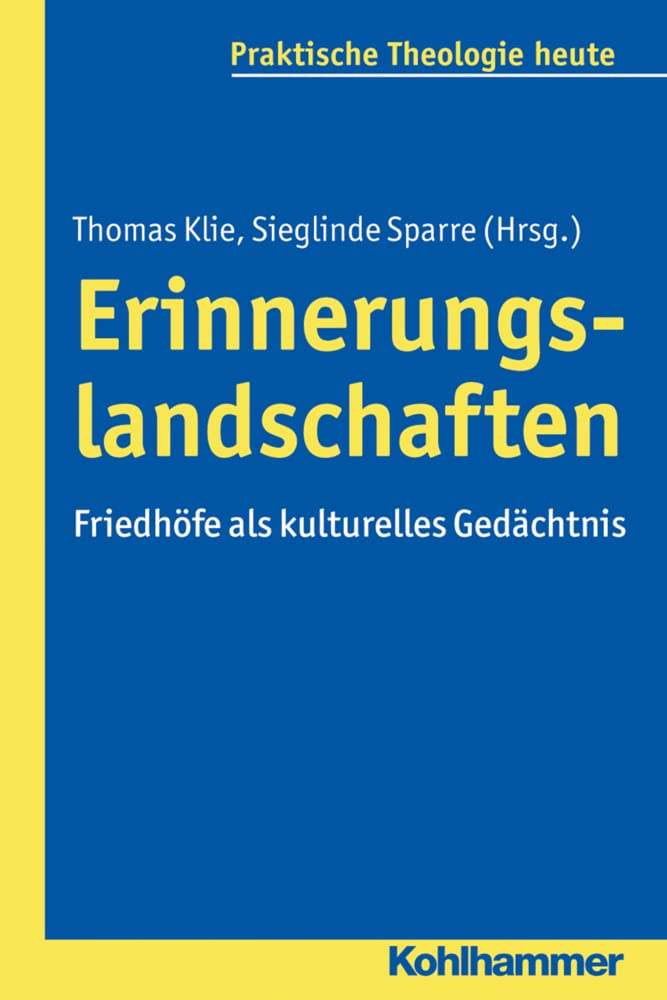 Erinnerungslandschaften: Friedhöfe als kulturelles Gedächtnis (Praktische Theologie heute, 149, Band 149) Architecture