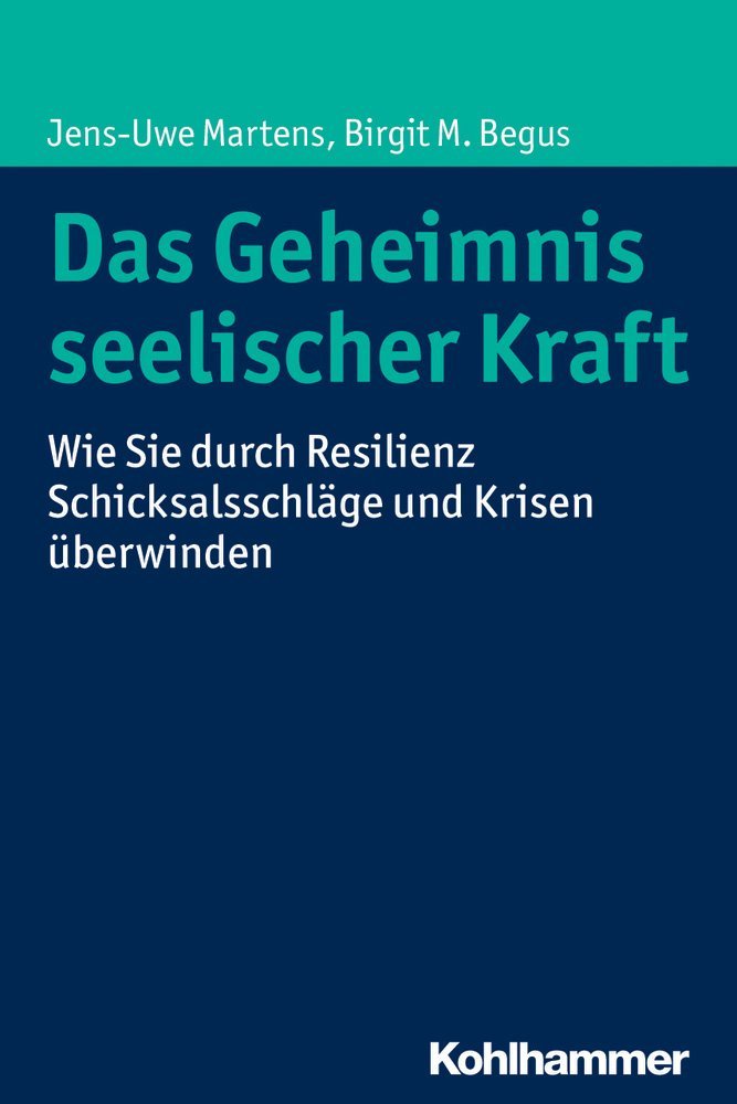 Das Geheimnis seelischer Kraft: Wie Sie durch Resilienz Schicksalsschläge und Krisen überwinden Lifestyle