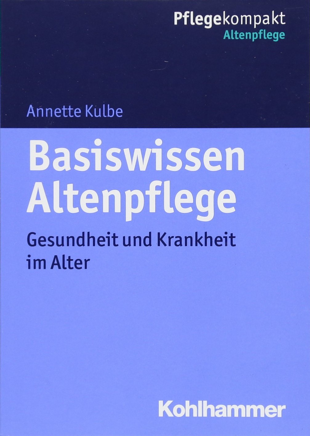 Basiswissen Altenpflege: Gesundheit und Krankheit im Alter (Pflegekompakt) Medicine